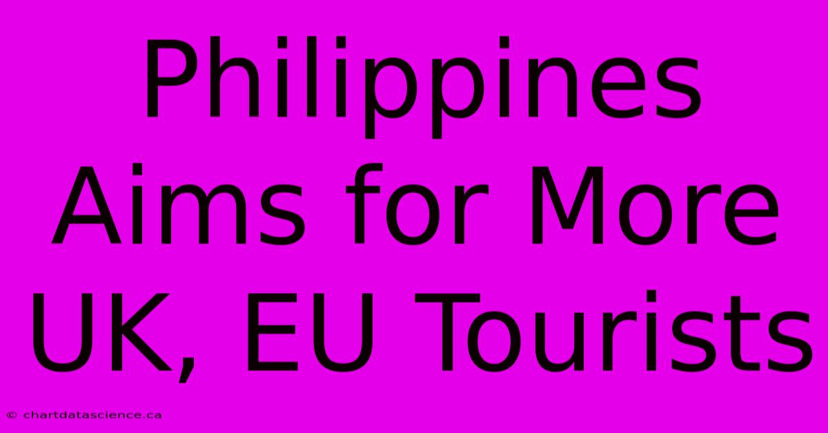 Philippines Aims For More UK, EU Tourists