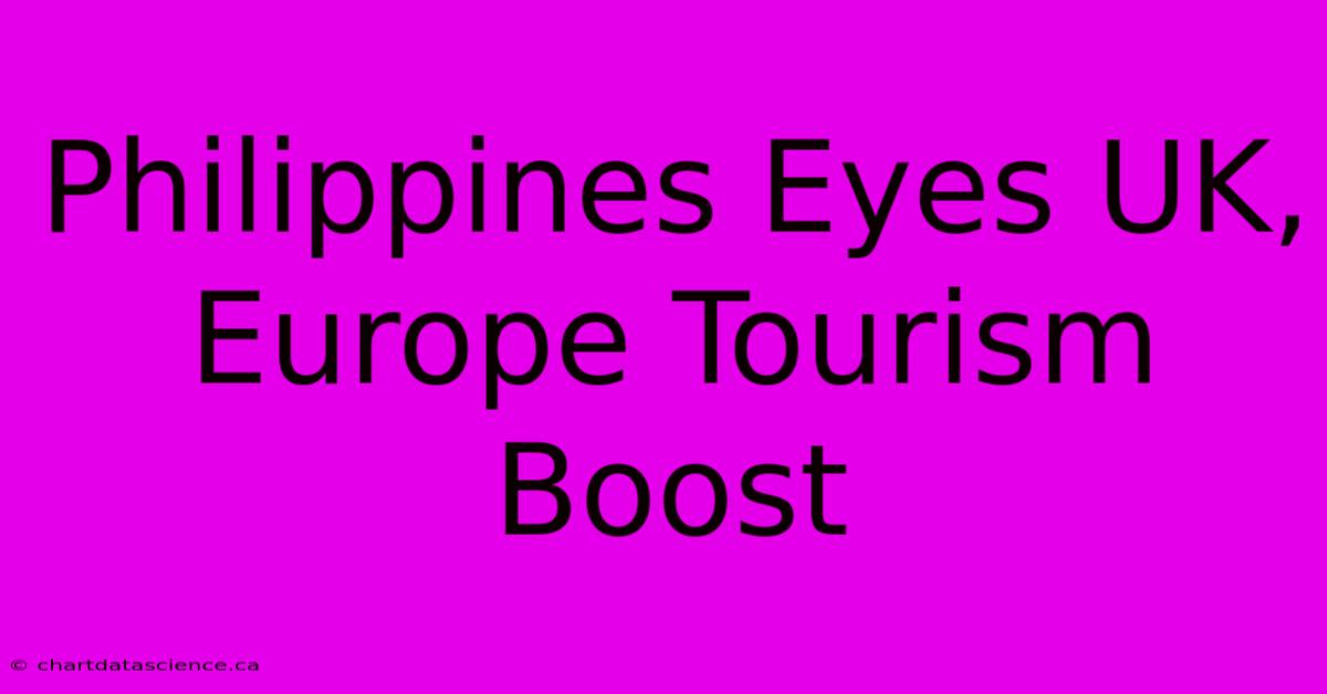 Philippines Eyes UK, Europe Tourism Boost