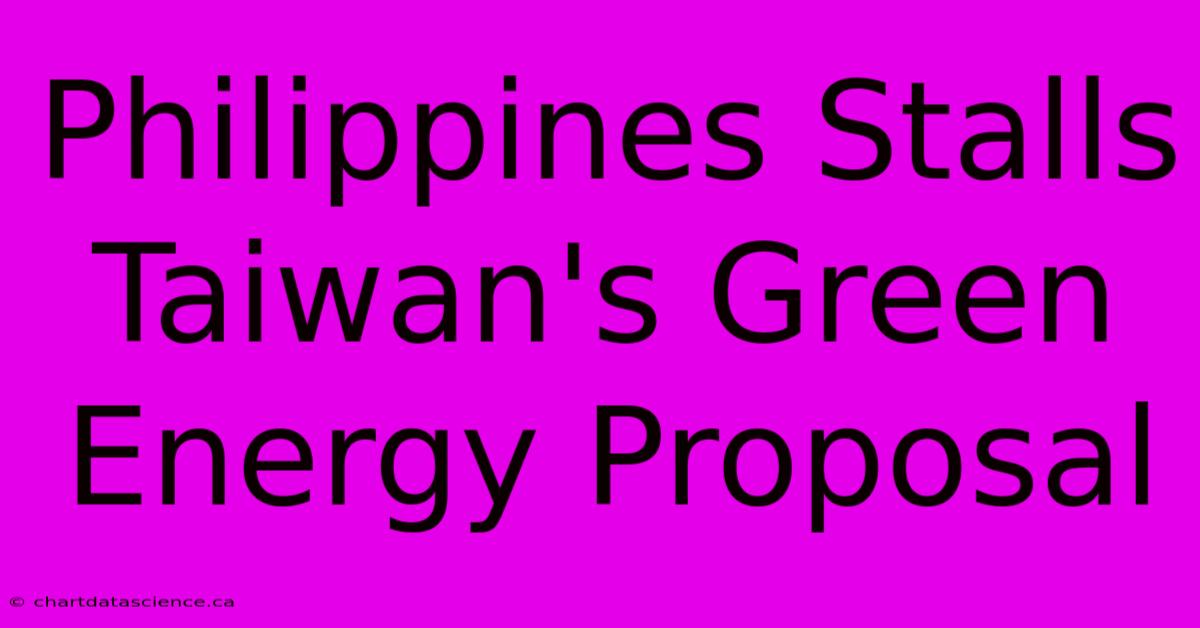 Philippines Stalls Taiwan's Green Energy Proposal