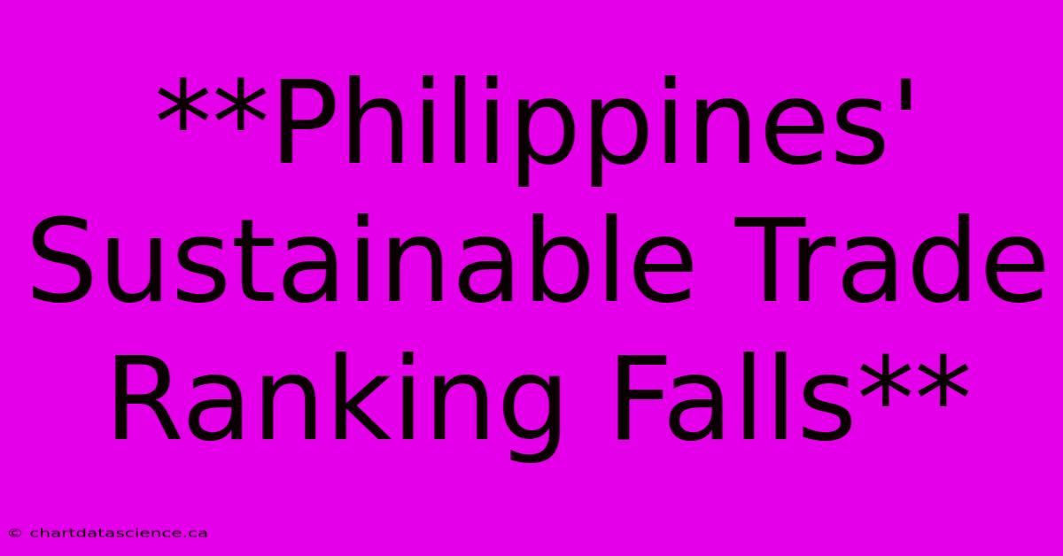 **Philippines' Sustainable Trade Ranking Falls**