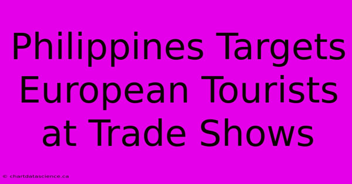 Philippines Targets European Tourists At Trade Shows