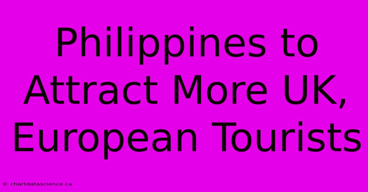 Philippines To Attract More UK, European Tourists