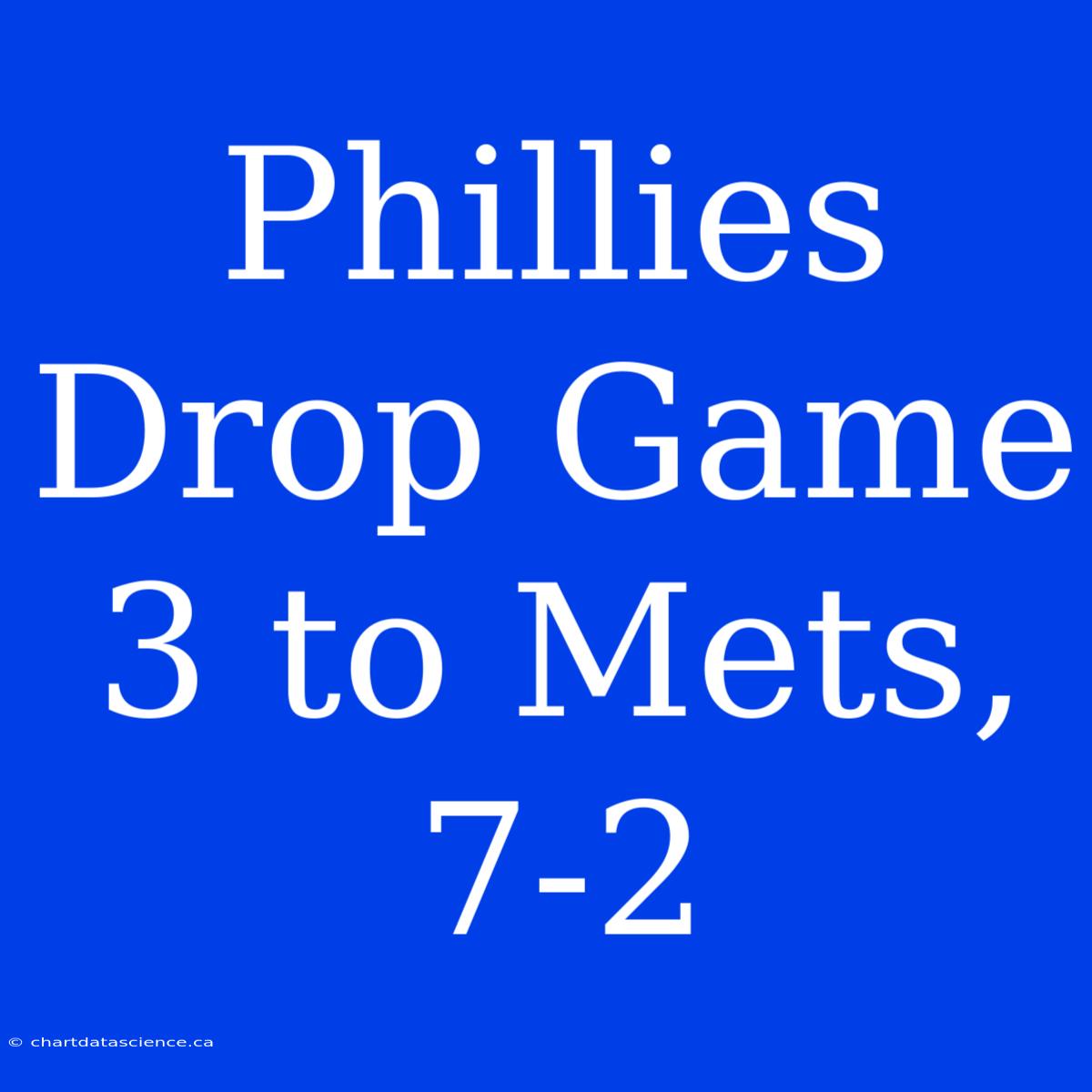 Phillies Drop Game 3 To Mets, 7-2