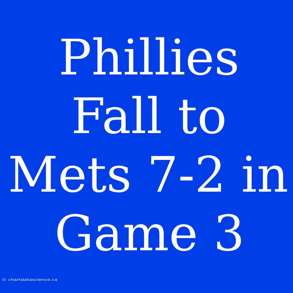 Phillies Fall To Mets 7-2 In Game 3