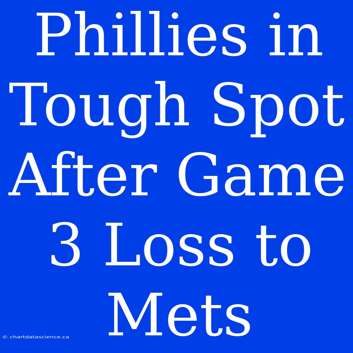 Phillies In Tough Spot After Game 3 Loss To Mets