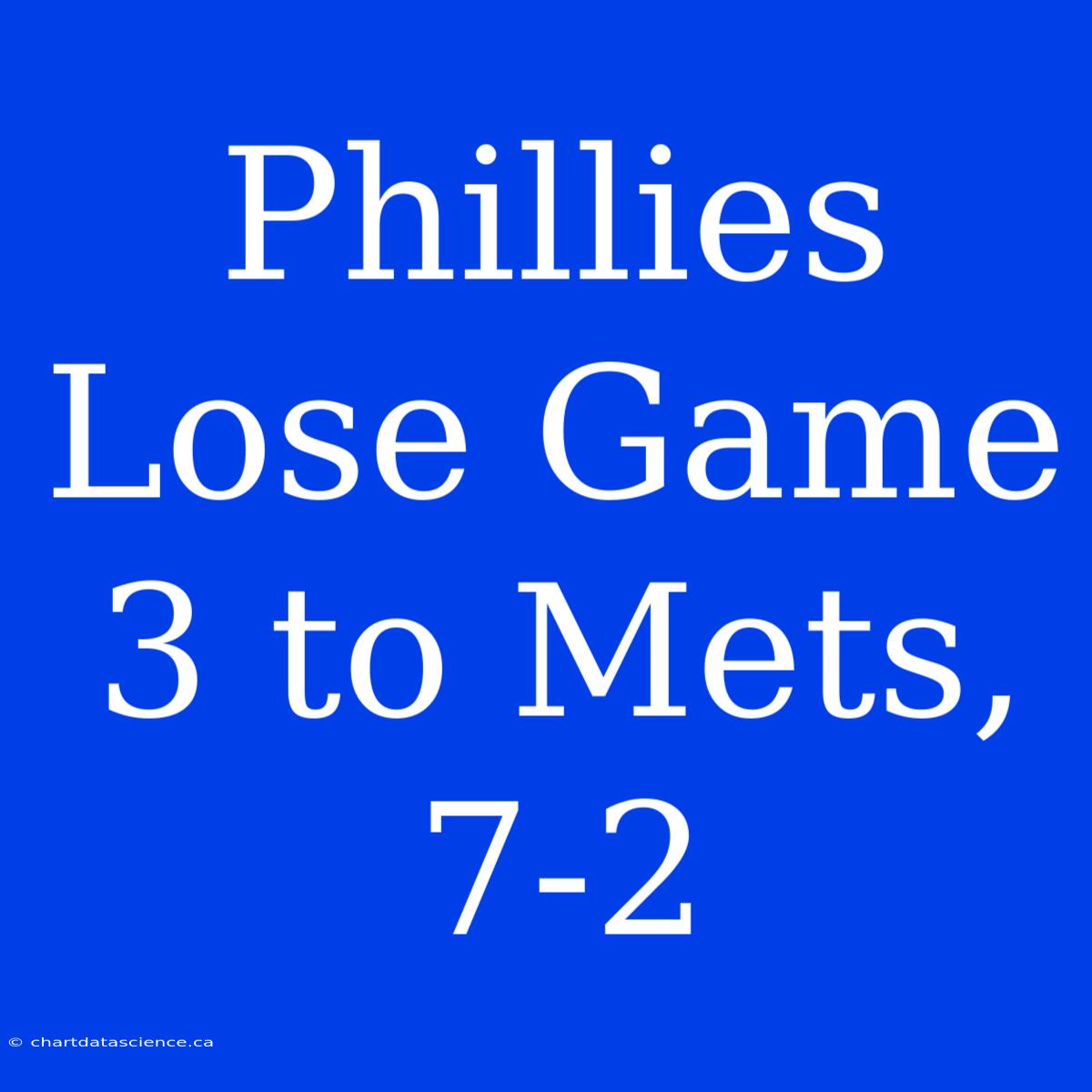 Phillies Lose Game 3 To Mets, 7-2