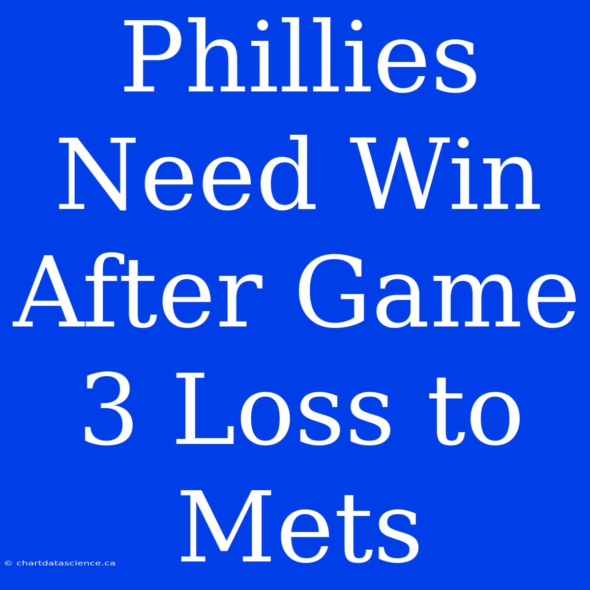 Phillies Need Win After Game 3 Loss To Mets