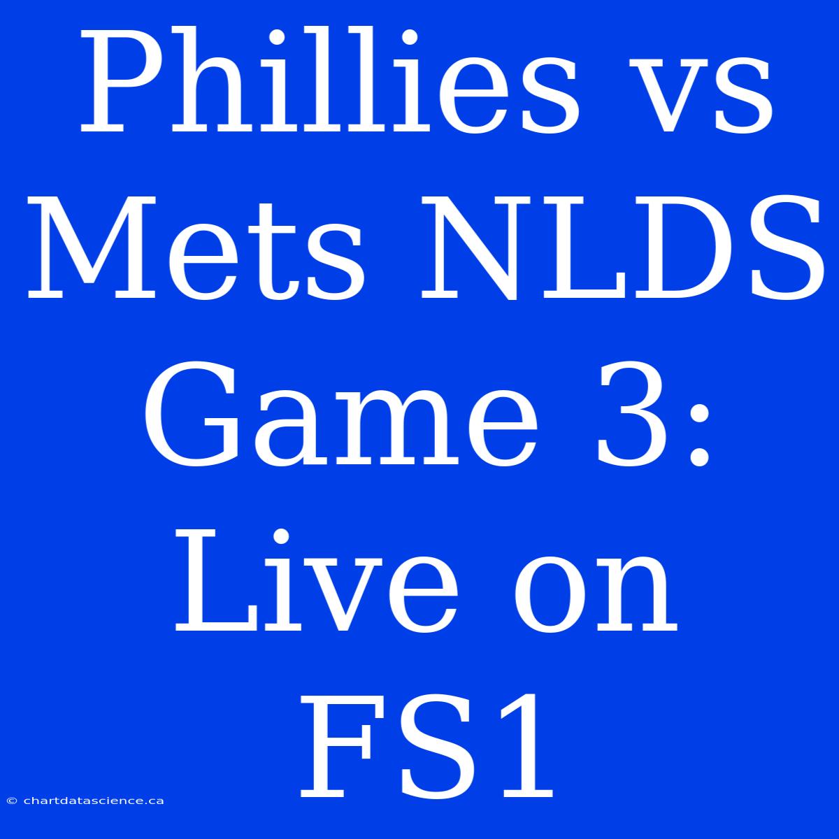 Phillies Vs Mets NLDS Game 3: Live On FS1