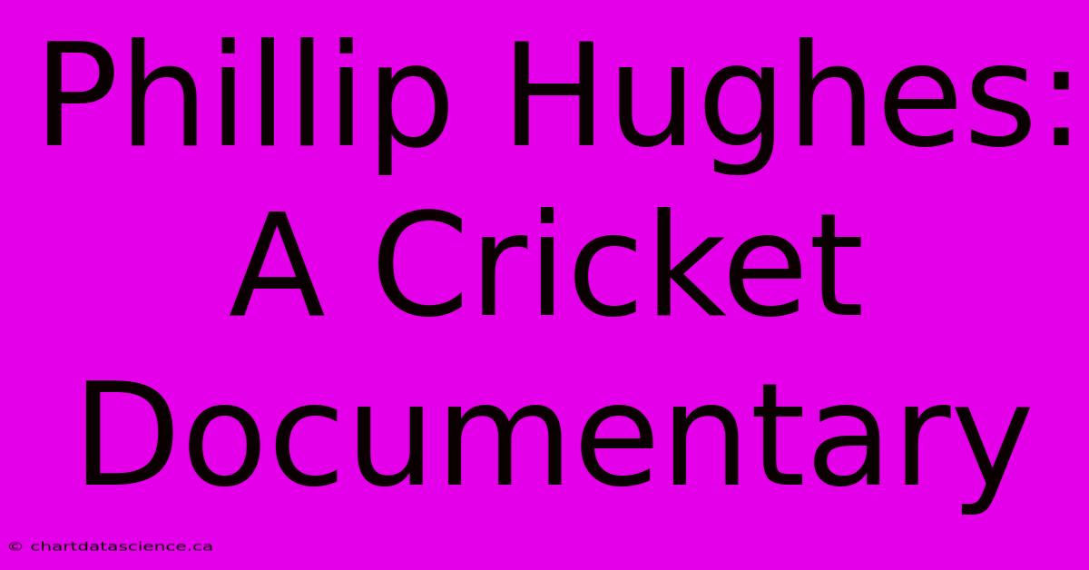 Phillip Hughes: A Cricket Documentary