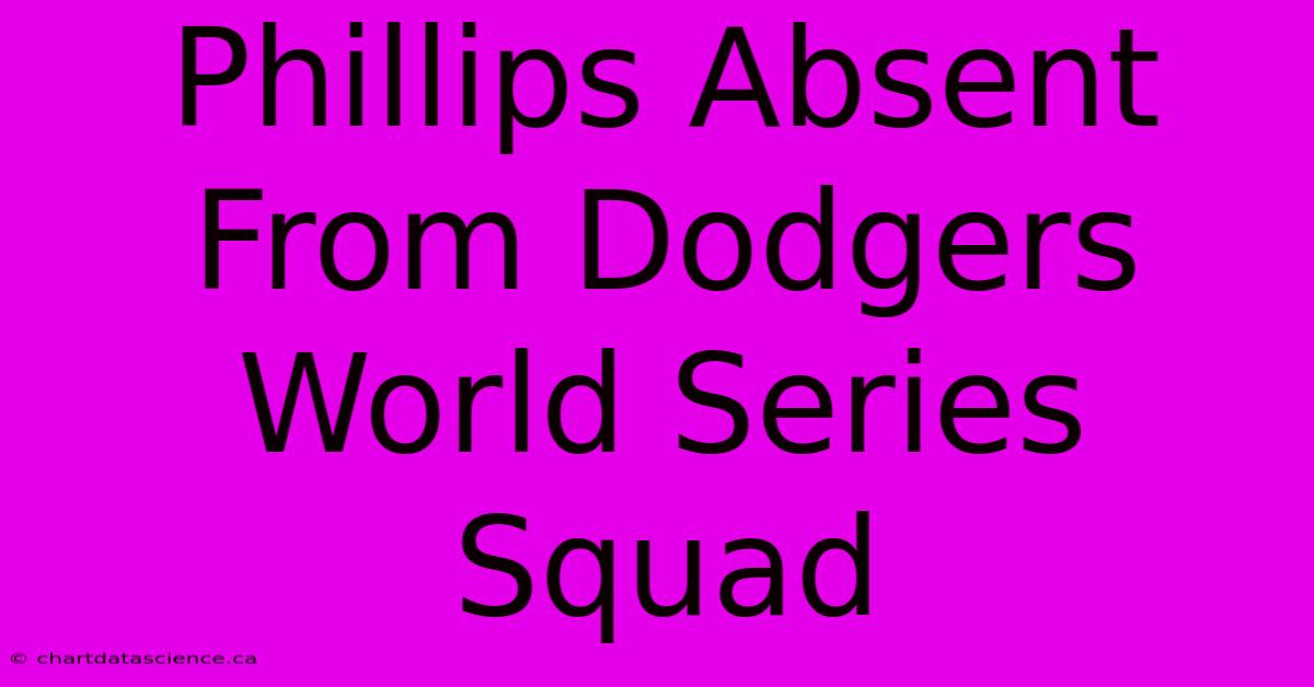 Phillips Absent From Dodgers World Series Squad