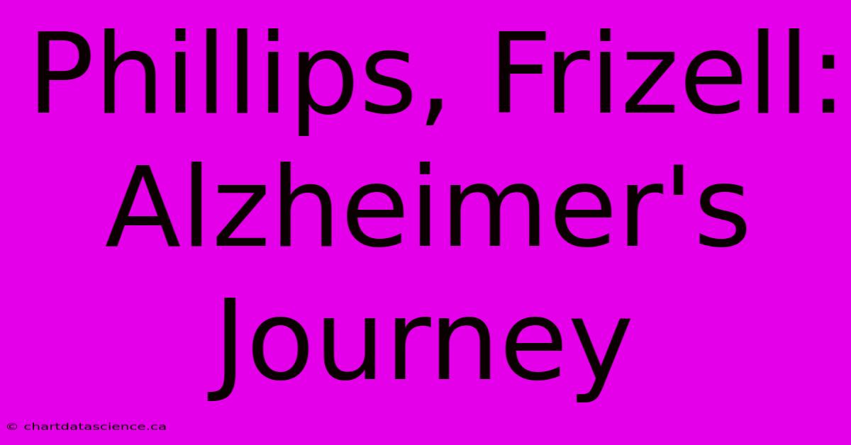 Phillips, Frizell: Alzheimer's Journey