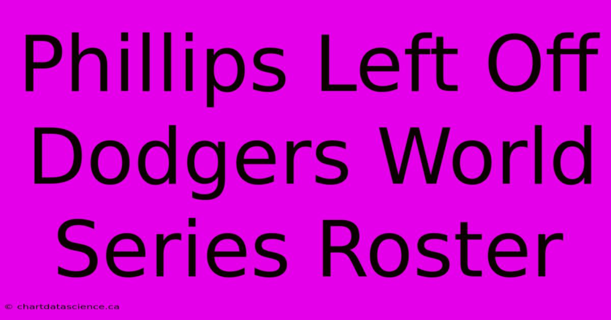 Phillips Left Off Dodgers World Series Roster