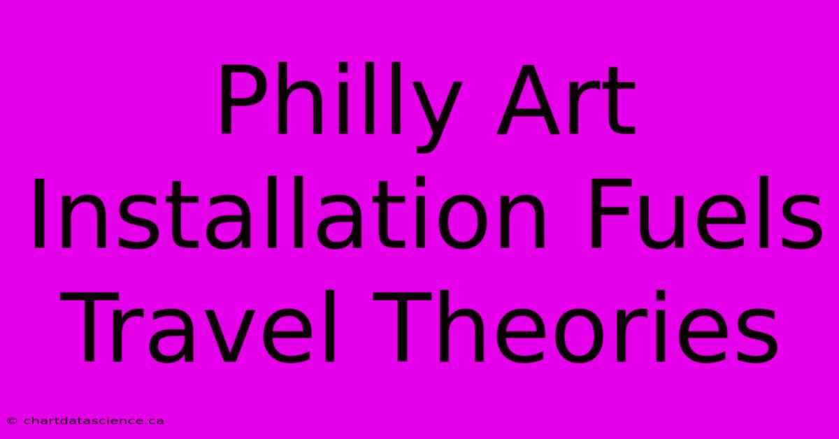 Philly Art Installation Fuels Travel Theories