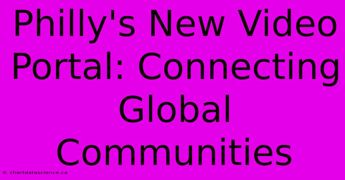 Philly's New Video Portal: Connecting Global Communities