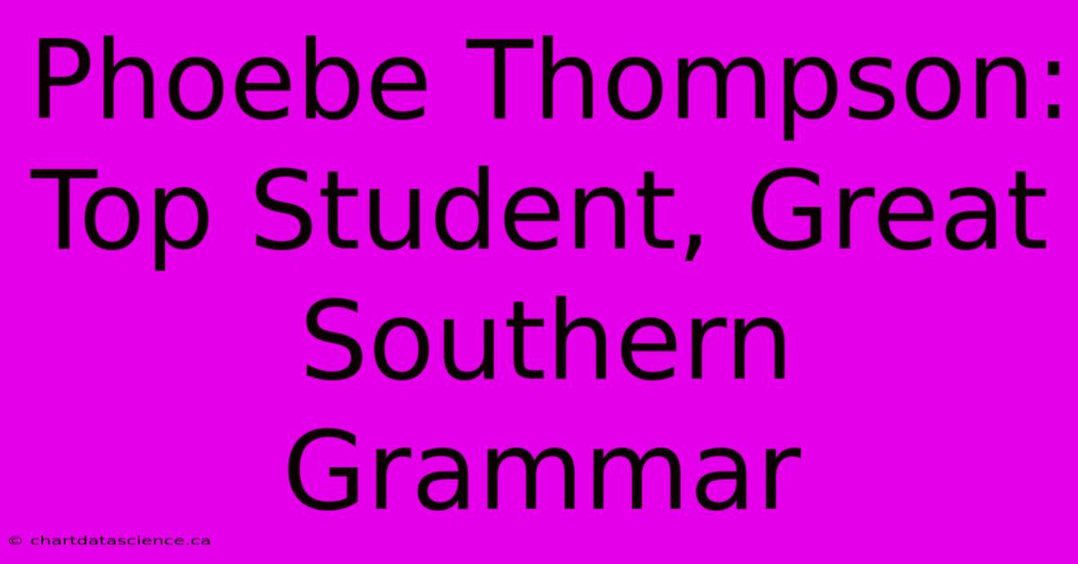 Phoebe Thompson: Top Student, Great Southern Grammar