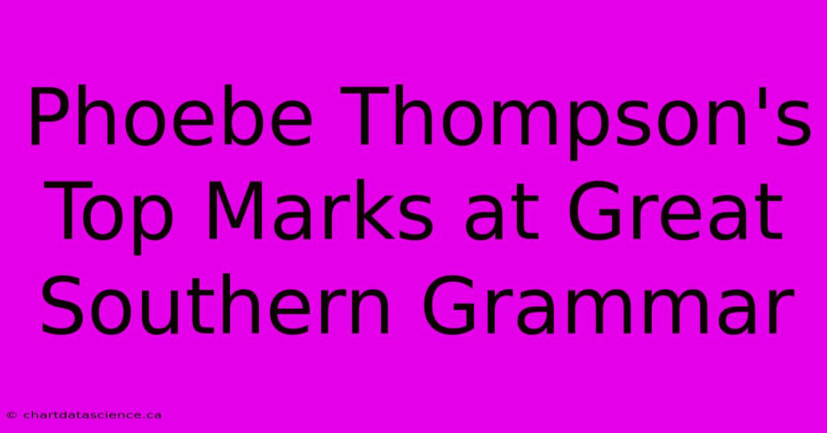 Phoebe Thompson's Top Marks At Great Southern Grammar