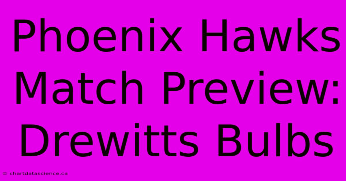 Phoenix Hawks Match Preview: Drewitts Bulbs