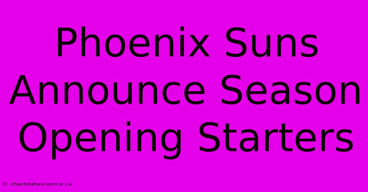 Phoenix Suns Announce Season Opening Starters 