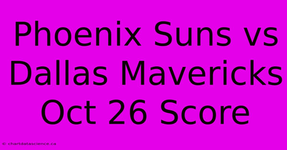 Phoenix Suns Vs Dallas Mavericks Oct 26 Score