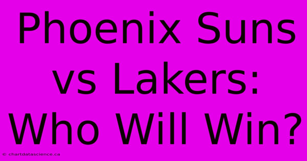 Phoenix Suns Vs Lakers: Who Will Win?