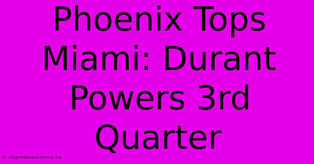 Phoenix Tops Miami: Durant Powers 3rd Quarter