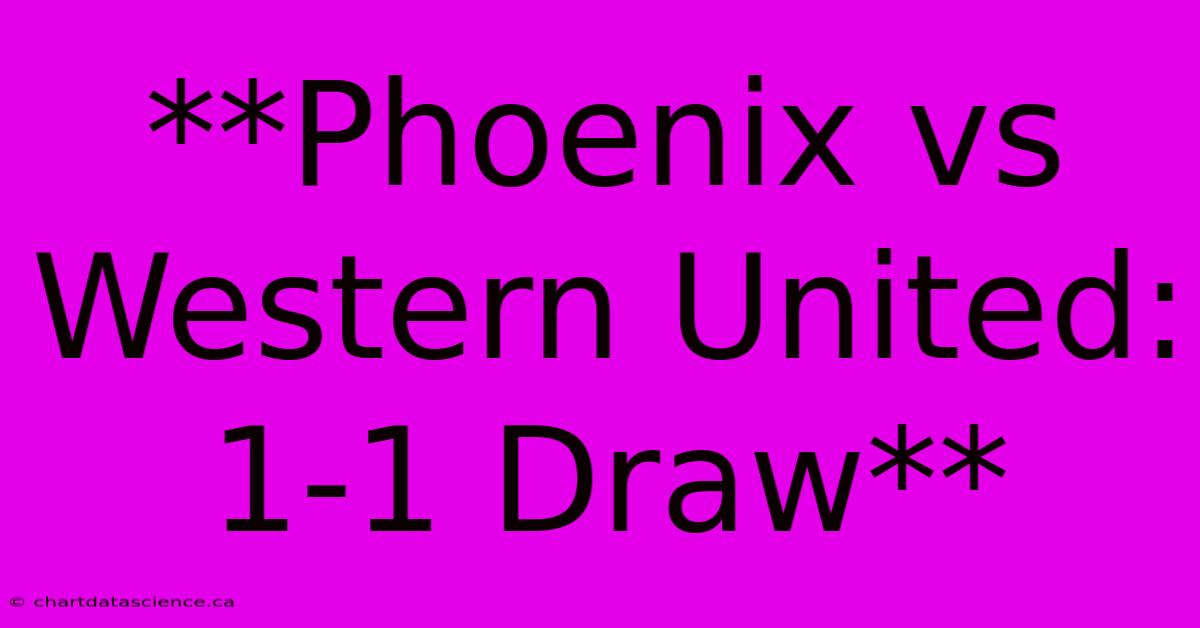 **Phoenix Vs Western United: 1-1 Draw**