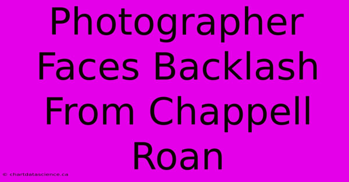 Photographer Faces Backlash From Chappell Roan 