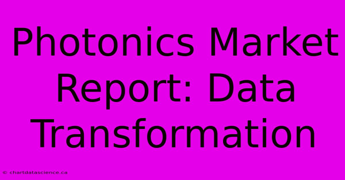 Photonics Market Report: Data Transformation