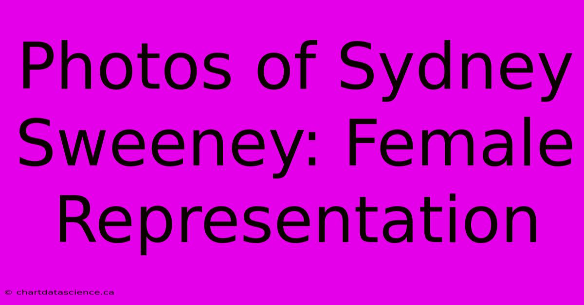 Photos Of Sydney Sweeney: Female Representation