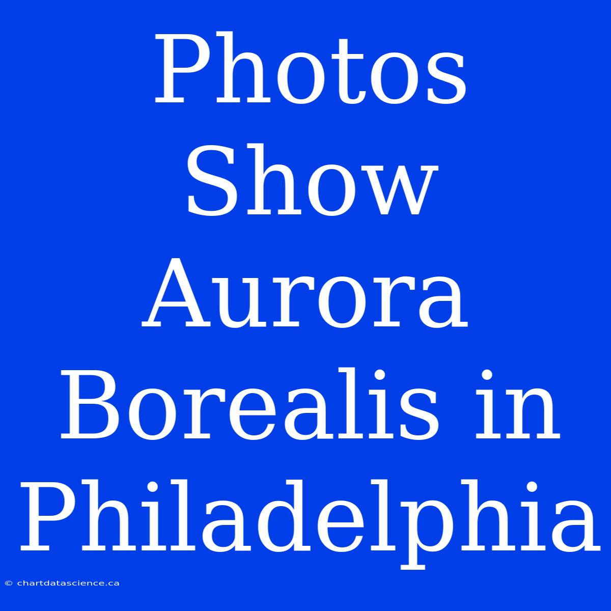 Photos Show Aurora Borealis In Philadelphia