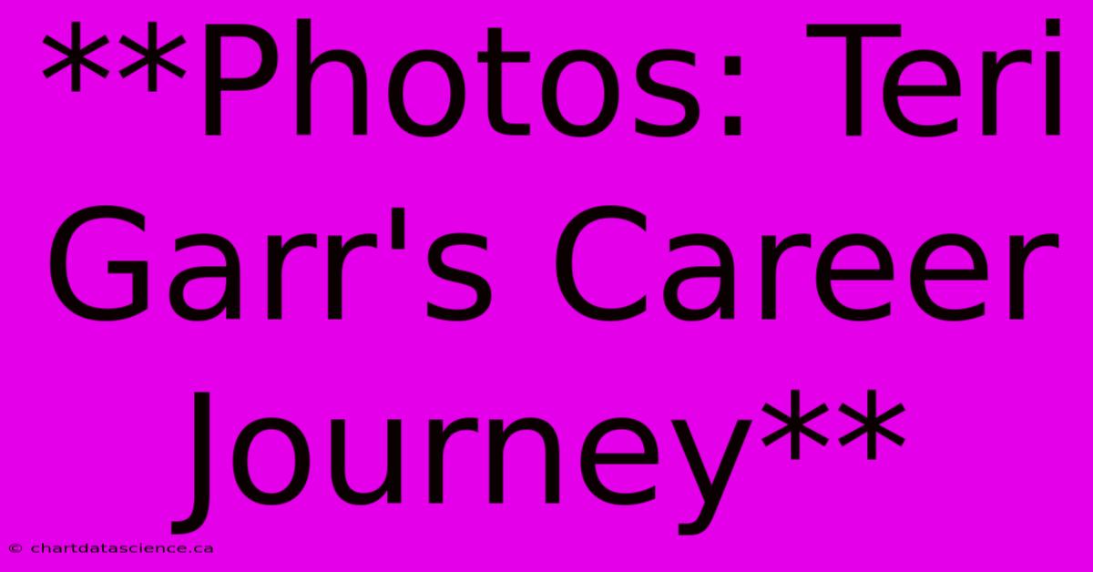 **Photos: Teri Garr's Career Journey**