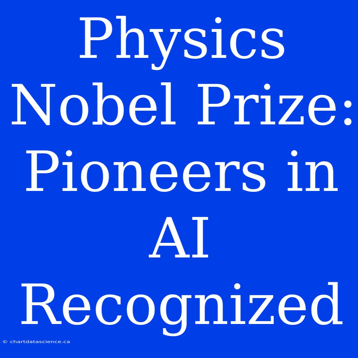 Physics Nobel Prize: Pioneers In AI Recognized