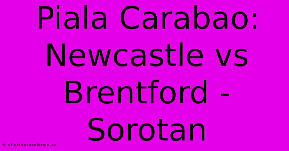 Piala Carabao: Newcastle Vs Brentford - Sorotan