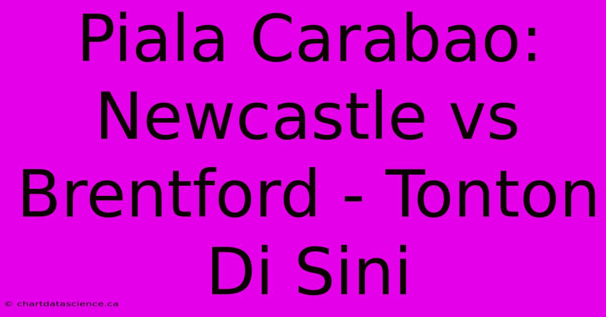 Piala Carabao:  Newcastle Vs Brentford - Tonton Di Sini