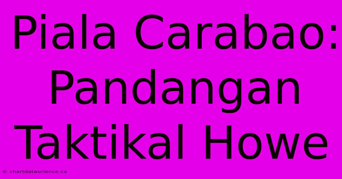 Piala Carabao: Pandangan Taktikal Howe