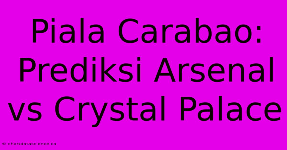 Piala Carabao:  Prediksi Arsenal Vs Crystal Palace