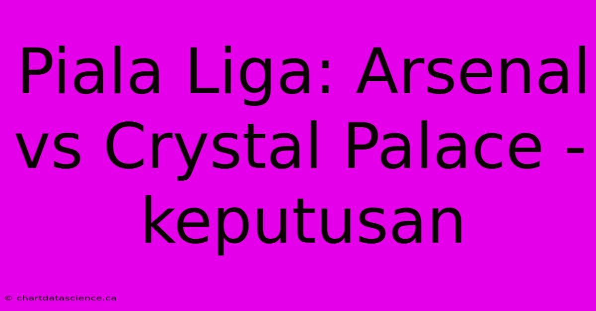 Piala Liga: Arsenal Vs Crystal Palace - Keputusan