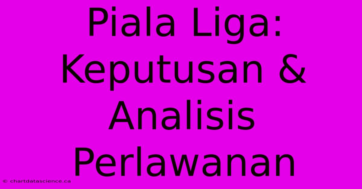 Piala Liga: Keputusan & Analisis Perlawanan