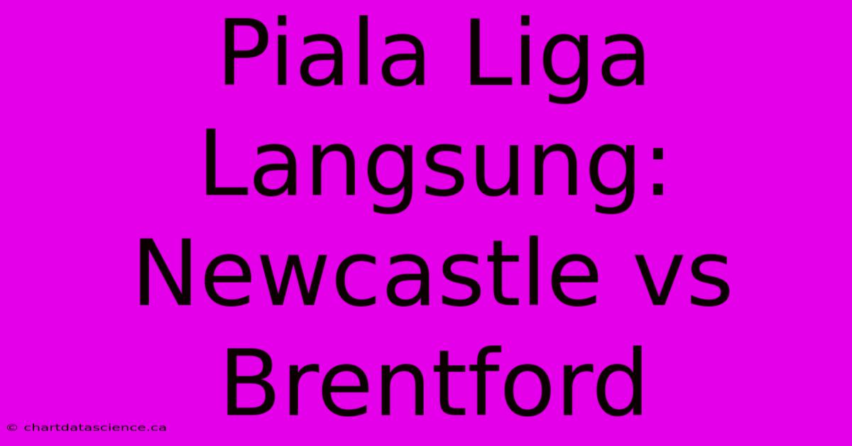 Piala Liga Langsung: Newcastle Vs Brentford