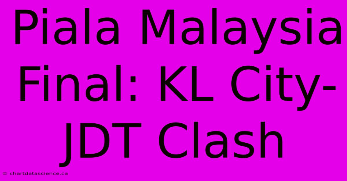 Piala Malaysia Final: KL City-JDT Clash