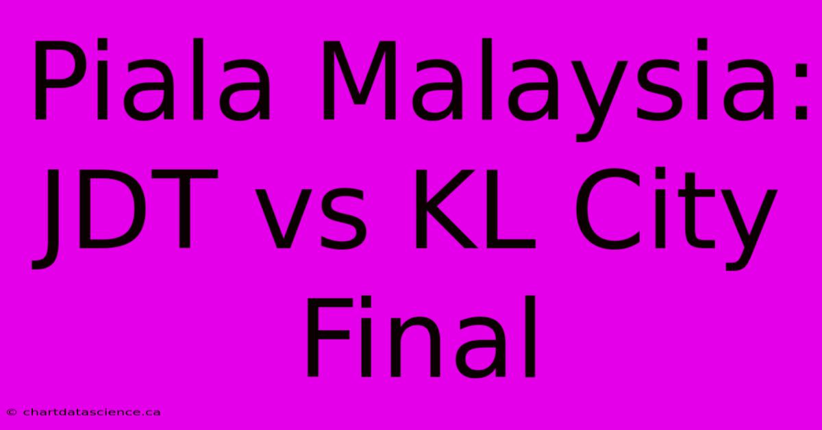 Piala Malaysia: JDT Vs KL City Final