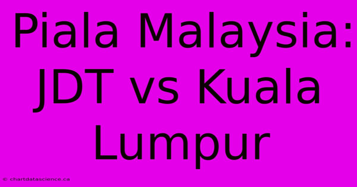 Piala Malaysia: JDT Vs Kuala Lumpur