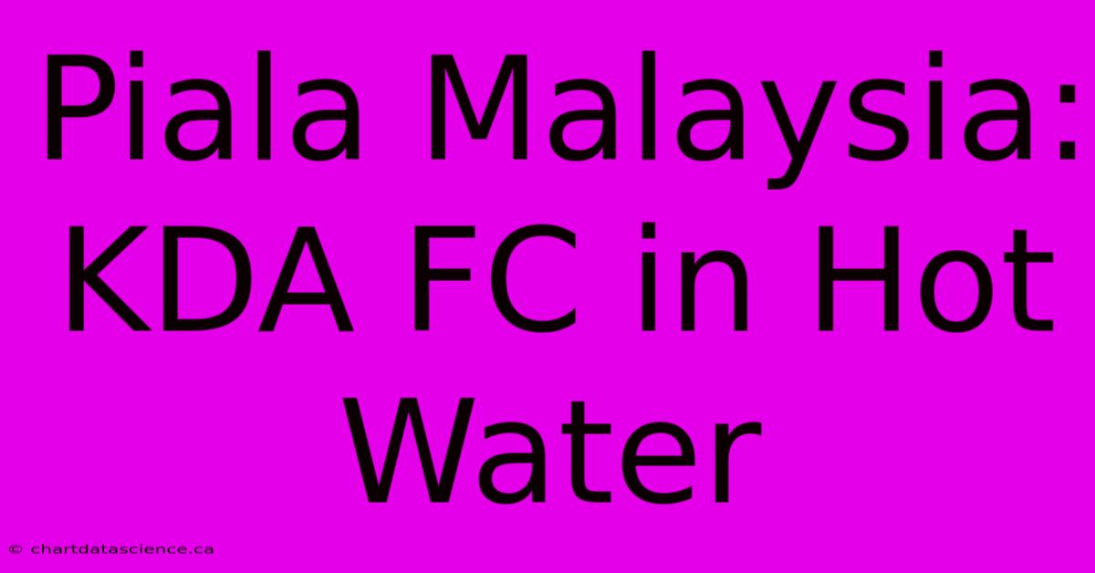 Piala Malaysia: KDA FC In Hot Water