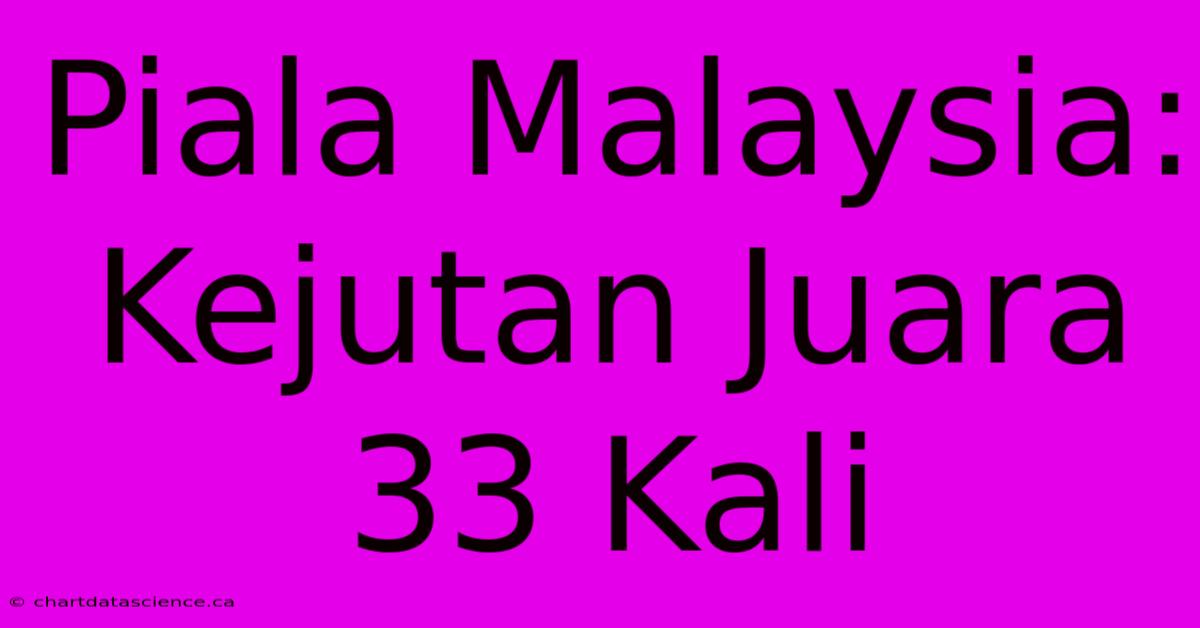 Piala Malaysia: Kejutan Juara 33 Kali