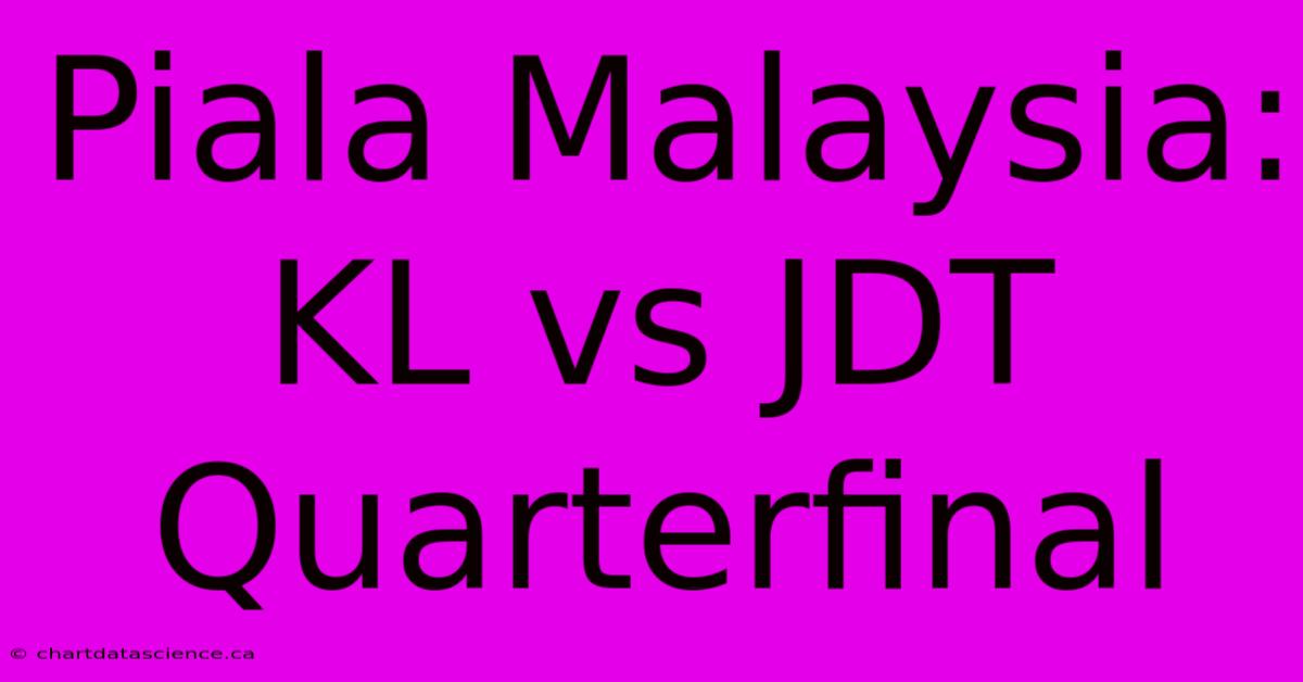 Piala Malaysia: KL Vs JDT Quarterfinal