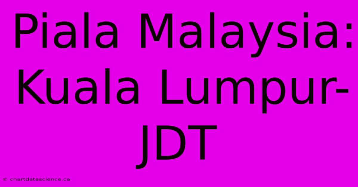 Piala Malaysia: Kuala Lumpur-JDT