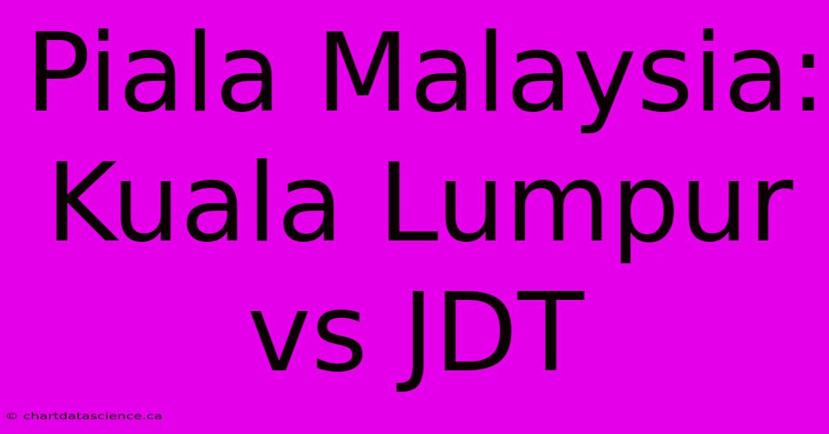 Piala Malaysia: Kuala Lumpur Vs JDT