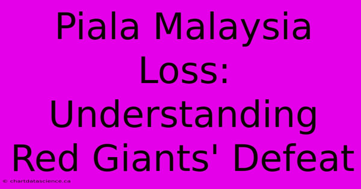 Piala Malaysia Loss: Understanding Red Giants' Defeat