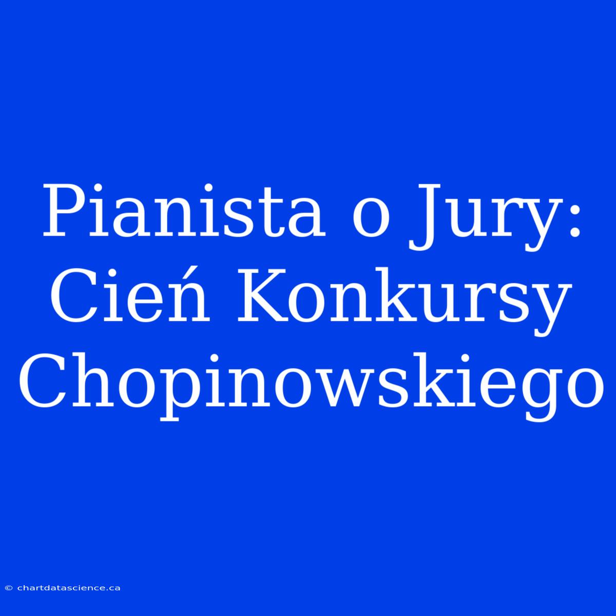 Pianista O Jury: Cień Konkursy Chopinowskiego