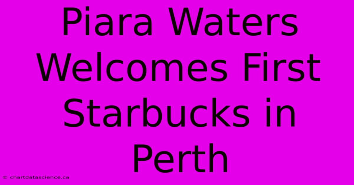 Piara Waters Welcomes First Starbucks In Perth